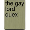 The Gay Lord Quex by Arthur W. Pinero