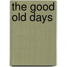 The Good Old Days by Caren B. Stelson