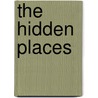 The Hidden Places by Bertrand W. Sinclair