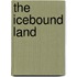 The Icebound Land