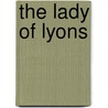The Lady Of Lyons door Edward Bulwer-Lytton
