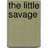 The Little Savage