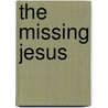 The Missing Jesus door Professor Jacob Neusner