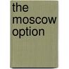 The Moscow Option by David Downing
