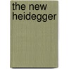 The New Heidegger door Miguel de Beistegui