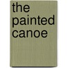 The Painted Canoe by Anthony Winkler