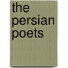 The Persian Poets door Nathan Haskell Dole