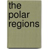 The Polar Regions by John Richardson