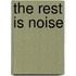 The Rest Is Noise