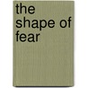 The Shape of Fear door Elia Wilkinson Peattie