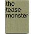 The Tease Monster