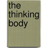The Thinking Body door Mabel Elsworth Todd