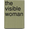 The Visible Woman door Walt Whitman