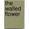 The Walled Flower door Lorraine Bartlett
