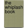 The Whiplash Book by Tim McClune