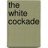 The White Cockade door Lady I. A. Gregory
