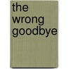The Wrong Goodbye door Chris Holm