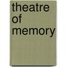 Theatre Of Memory door Barbara Stoler Miller