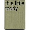 This Little Teddy door Lucy Lyes