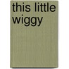 This Little Wiggy by Ronald Cohn