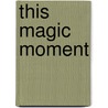 This Magic Moment door Nora Roberts