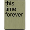 This Time Forever door Rachel Ann Nunes