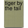 Tiger by the Tail door Mark A. Groombridge