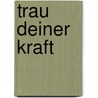 Trau deiner Kraft door Anselm Gr