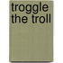 Troggle The Troll