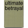 Ultimate Betrayal door Gene Ligotti