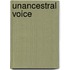 Unancestral Voice