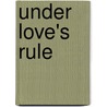 Under Love's Rule door Mary Elizabeth Braddon