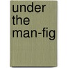 Under The Man-Fig door Mollie Evelyn Moore Davis