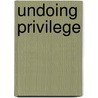 Undoing Privilege door Bob Pease
