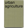 Urban Agriculture by Marielle Dubbeling