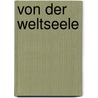 Von der Weltseele by Friedrich Wilhelm J. Von Schelling
