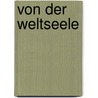 Von der Weltseele door Friedrich Wilhelm J. Von Schelling