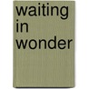Waiting in Wonder by Catherine Claire Larson