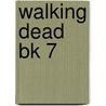 Walking Dead Bk 7 door Robert Kirkman