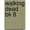 Walking Dead Bk 8 door Robert Kirkman