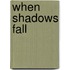 When Shadows Fall