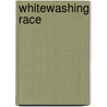 Whitewashing Race by Michael K. Brown