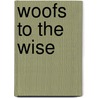 Woofs to the Wise by Nessa Forman