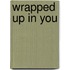 Wrapped Up in You