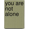 You Are Not Alone door Marinella F. Monk Md