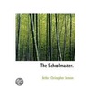 the Schoolmaster. door Arthur Christo Benson