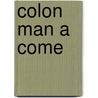 Colon Man A Come by Rhonda D. Frederick