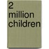 2 Million Children