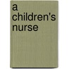 A Children's Nurse door Susan Macqueen