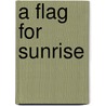A Flag for Sunrise door Robert B. Stone